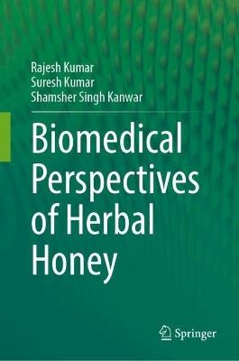 Biomedical Perspectives of Herbal Honey - Rajesh Kumar,Suresh Kumar,Shamsher S Kanwar - cover