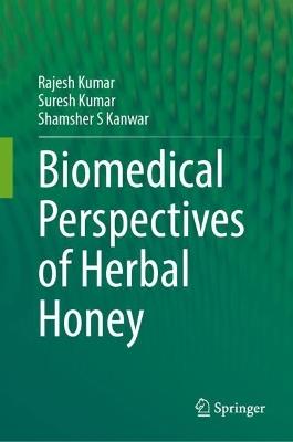 Biomedical Perspectives of Herbal Honey - Rajesh Kumar,Suresh Kumar,Shamsher S Kanwar - cover