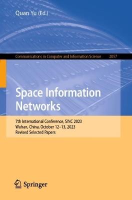 Space Information Networks: 7th International Conference, SINC 2023, Wuhan, China, October 12–13, 2023, Revised Selected Papers - cover