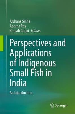 Perspectives and Applications of Indigenous Small Fish in India: An Introduction - cover
