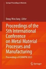 Proceedings of the 5th International Conference on Metal Material Processes and Manufacturing: Proceedings of ICMMPM 2023