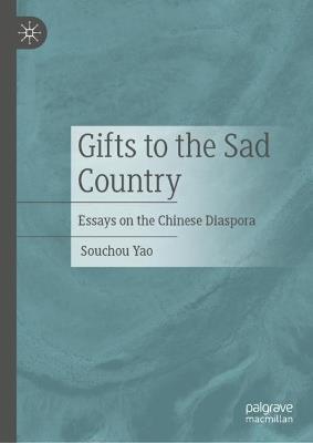 Gifts to the Sad Country: Essays on the Chinese Diaspora - Souchou Yao - cover
