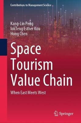 Space Tourism Value Chain: When East Meets West - Kang-Lin Peng,IokTeng Esther Kou,Hong Chen - cover