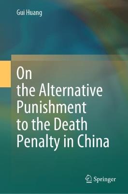 On the Alternative Punishment to the Death Penalty in China - Gui Huang - cover
