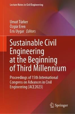Sustainable Civil Engineering at the Beginning of Third Millennium: Proceedings of 15th International Congress on Advances in Civil Engineering (ACE2023) - cover