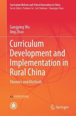 Curriculum Development and Implementation in Rural China: Theories and Methods - Gangping Wu,Jing Zhao - cover