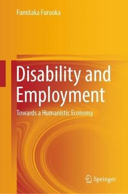 Disability and Employment: Towards a Humanistic Economy - Fumitaka Furuoka - cover
