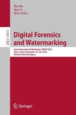 Digital Forensics and Watermarking: 22nd International Workshop, IWDW 2023, Jinan, China, November 25–26, 2023, Revised Selected Papers - cover