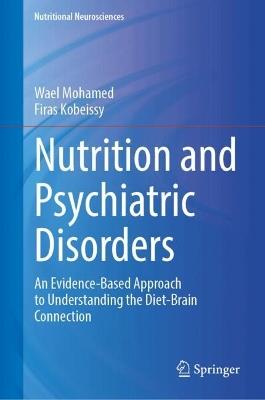 Nutrition and Psychiatric Disorders: An Evidence-Based Approach to Understanding the Diet-Brain Connection - cover