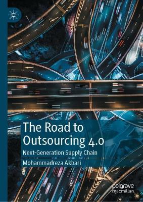 The Road to Outsourcing 4.0: Next-Generation Supply Chain - Mohammadreza Akbari - cover