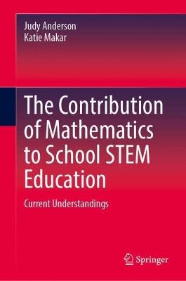 The Contribution of Mathematics to School STEM Education: Current Understandings - cover