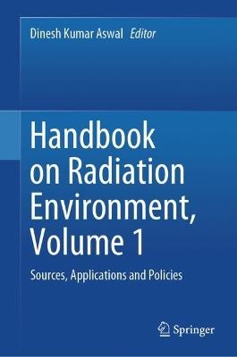 Handbook on Radiation Environment, Volume 1: Sources, Applications and Policies - cover