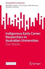 Indigenous Early Career Researchers in Australian Universities: Our Stories
