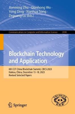 Blockchain Technology and Application: 6th CCF China Blockchain Summit, CBCS 2023, Haikou, China, December 15–18, 2023, Revised Selected Papers - cover