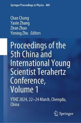 Proceedings of the 5th China and International Young Scientist Terahertz Conference, Volume 1: YTHZ 2024, 22-24 March, Chengdu, China - cover