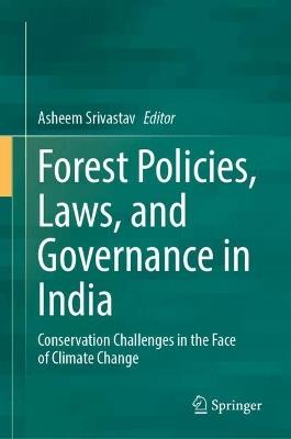 Forest Policies, Laws, and Governance in India: Conservation Challenges in the Face of Climate Change - cover