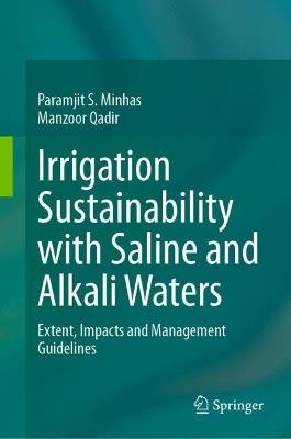 Irrigation Sustainability with Saline and Alkali Waters: Extent, Impacts and Management Guidelines - Paramjit S. Minhas,Manzoor Qadir - cover
