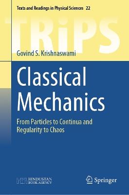 Classical Mechanics: From Particles to Continua and Regularity to Chaos - Govind S. Krishnaswami - cover