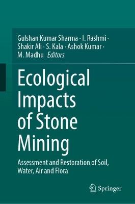 Ecological Impacts of Stone Mining: Assessment and Restoration of Soil, Water, Air and Flora - cover