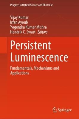Persistent Luminescence: Fundamentals, Mechanisms and Applications - cover