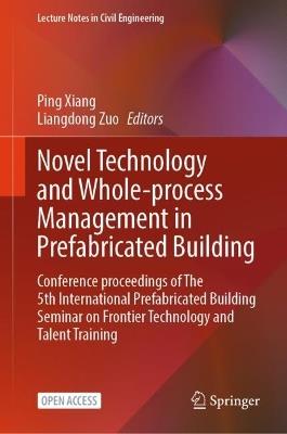 Novel Technology and Whole-Process Management in Prefabricated Building: Conference Proceedings of The 5th International Prefabricated Building Seminar on Frontier Technology and Talent Training - cover