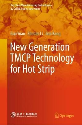 New Generation TMCP Technology for Hot Strip - Guo Yuan,Zhenlei Li,Jian Kang - cover