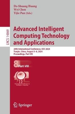 Advanced Intelligent Computing Technology and Applications: 20th International Conference, ICIC 2024, Tianjin, China, August 5–8, 2024, Proceedings, Part VIII - cover