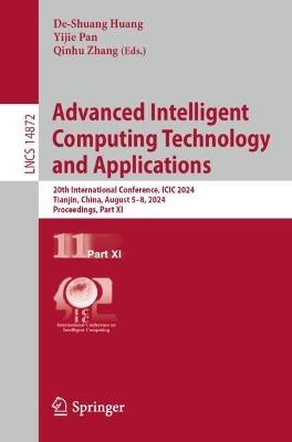 Advanced Intelligent Computing Technology and Applications: 20th International Conference, ICIC 2024, Tianjin, China, August 5–8, 2024, Proceedings, Part XI - cover