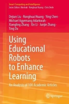 Using Educational Robots to Enhance Learning: An Analysis of 100 Academic Articles - Dejian Liu,Ronghuai Huang,Ying Chen - cover