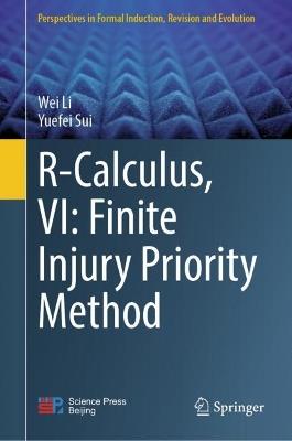 R-Calculus, VI: Finite Injury Priority Method - Wei Li,Yuefei Sui - cover