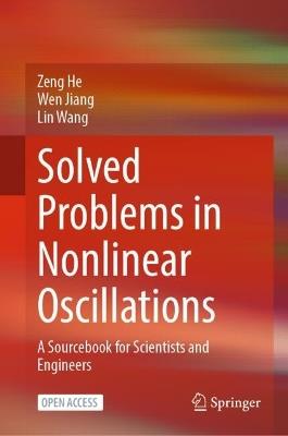 Solved Problems in Nonlinear Oscillations: A sourcebook for scientists and engineers - Zeng He,Wen Jiang,Lin Wang - cover