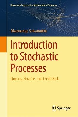 Introduction to Stochastic Processes: Queues, Finance, and Credit Risk - Dharmaraja Selvamuthu - cover