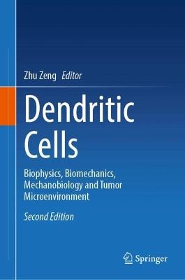 Dendritic Cells: Biophysics, Biomechanics, Mechanobiology and Tumor Microenvironment - cover