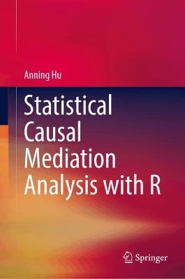 Statistical Causal Mediation Analysis with R - Anning Hu - cover