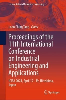 Proceedings of the 11th International Conference on Industrial Engineering and Applications: ICIEA 2024, April 17–19, Hiroshima, Japan - cover
