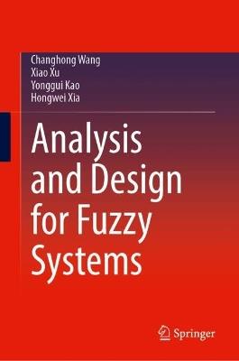 Analysis and Design for Fuzzy Systems - Changhong Wang,Xiao Xu,Yonggui Kao - cover