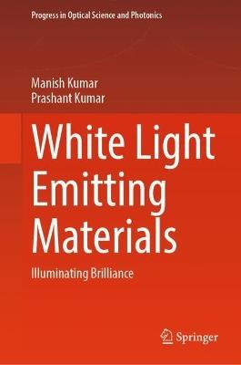 White Light Emitting Materials: Illuminating Brilliance - Manish Kumar,Prashant Kumar - cover