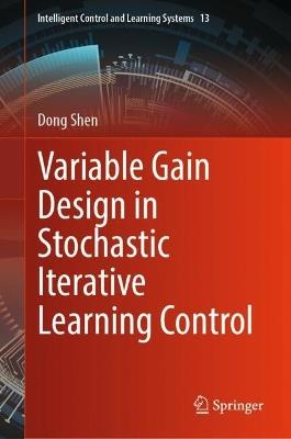 Variable Gain Design in Stochastic Iterative Learning Control - Dong Shen - cover