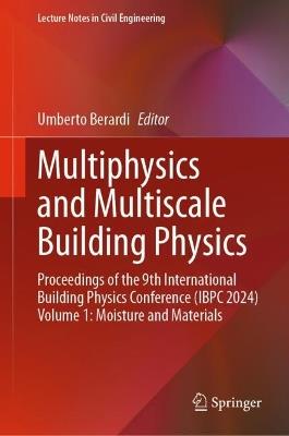 Multiphysics and Multiscale Building Physics: Proceedings of the 9th International Building Physics Conference (IBPC 2024) Volume 1: Moisture and Materials - cover