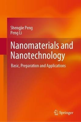 Nanomaterials and Nanotechnology: Basic, Preparation and Applications - Shengjie Peng,Peng Li - cover
