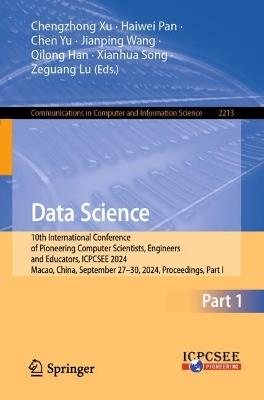 Data Science: 10th International Conference of Pioneering Computer Scientists, Engineers and Educators, ICPCSEE 2024, Macao, China, September 27–30, 2024, Proceedings, Part I - cover