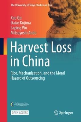Harvest Loss in China: Rice, Mechanization, and the Moral Hazard of Outsourcing - Xue Qu,Daizo Kojima,Laping Wu - cover
