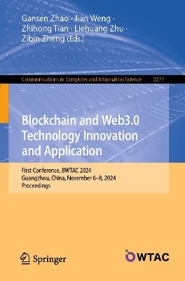 Blockchain and Web3.0 Technology Innovation and Application: First Conference, BWTAC 2024, Guangzhou, China, November 6–8, 2024, Proceedings - cover