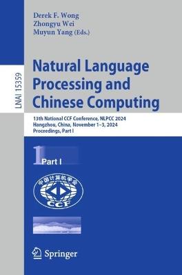 Natural Language Processing and Chinese Computing: 13th National CCF Conference, NLPCC 2024, Hangzhou, China, November 1–3, 2024, Proceedings, Part I - cover