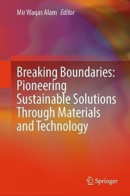 Breaking Boundaries: Pioneering Sustainable Solutions Through Materials and Technology - cover