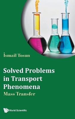 Solved Problems In Transport Phenomena: Mass Transfer - Ismail Tosun - cover