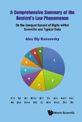 Comprehensive Summary Of The Benford's Law Phenomenon, A: On The Unequal Spread Of Digits Within Scientific And Typical Data - Alex Ely Kossovsky - cover