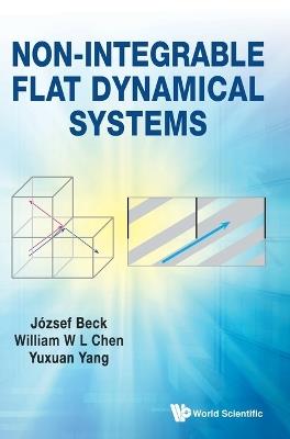 Non-integrable Flat Dynamical Systems - Jozsef Beck,William Chen,Yuxuan Yang - cover