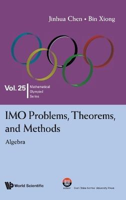 Imo Problems, Theorems, And Methods: Algebra - Jinhua Chen,Bin Xiong - cover