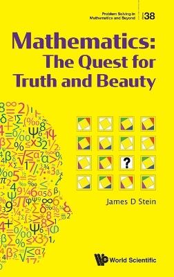 Mathematics: The Quest For Truth And Beauty - James D Stein - cover